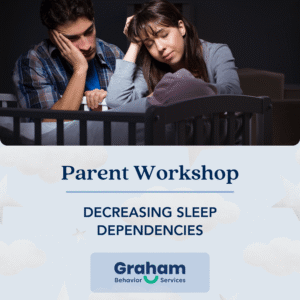 Parent Workshop: Decreasing Sleep Dependencies