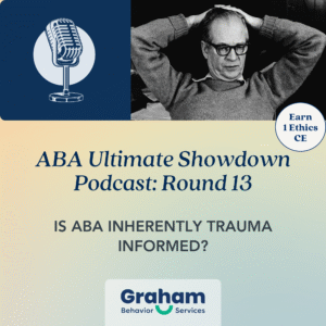 ABA Podcast: is ABA inherently trauma informed? Earn 1 Ethics CE for BCAB Certificants